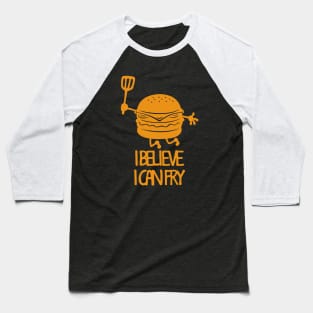 I Believe I Can Fry Funny Fry Cook Meme Gift For Burger Lovers Baseball T-Shirt